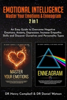 EMOTIONAL INTELLIGENCE: Master Your Emotions & Enneagram 2 in 1 An Easy Guide to Overcome Negative Emotions, Anxiety, Depression, Increase Empathic Skills and Discover Ourselves and Personality Types B083XWM898 Book Cover