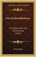 Die Drahtseilbahnen: Ihr Aufbau Und Ihre Verwendung 1017600430 Book Cover