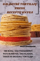 Galimybe TortilijŲ Press ReceptŲ Knyga 1805426427 Book Cover
