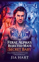 The Feral Alpha's Rejected Mate Secret Baby: A Rejected Returns With His Heir Werewolf Romance B0GMWYCDCS Book Cover