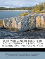 Le département de Paris et de la Seine pendant la révolution (février 1791 - ventôse an VIII) 117588247X Book Cover