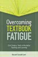 Overcoming Textbook Fatigue: 21st Century Tools to Revitalize Teaching and Learning 1416614729 Book Cover
