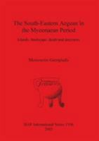 The South Eastern Aegean In The Mycenean Period: Islands, Landscape, Death And Ancestors (Bar S) 1841715611 Book Cover