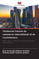 Tendances futures du commerce international et de l'architecture: Explorer l'avenir du commerce et de la construction dans un monde numérique (French Edition) 6203850179 Book Cover