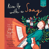 Rise Up with a Song: The True Story of Ethel Smyth, Suffragette Composer 163819131X Book Cover