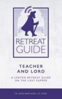 Teacher and Lord: A Lenten Retreat Guide on the Last Supper 1984921339 Book Cover