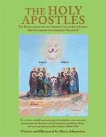 The Holy Apostles: The Eyewitnesses of the Amazing Life of Jesus Christ the Synaxarion for Children 154343231X Book Cover