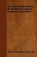 An Essay on the History of Alcohol in England, Scotland and Ireland 1446534928 Book Cover