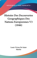 Histoire Des Decouvertes Geographiques Des Nations Europeennes V3 (1846) 1160116245 Book Cover