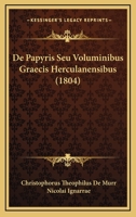 De Papyris Seu Voluminibus Graecis Herculanensibus (1804) 1160856249 Book Cover