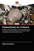 Paléoclimat du Crétacé: Rythmes de sédimentation et traces d'événements anoxiques dans les sédiments du Crétacé (Albien-Cénomanien) du Kamchatka oriental 6203487112 Book Cover