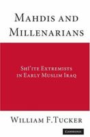 Mahdis and Millenarians: Shiite Extremists in Early Muslim Iraq 0521178371 Book Cover