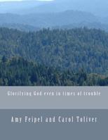 Glorifying God even in times of trouble 1482377527 Book Cover