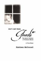 Don't Call Them Ghosts: The Spirit Children of Fontaine Manse- A True Story 0738705330 Book Cover