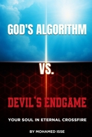 God's Algorithm Vs Devil's Endgame: Your Soul in Eternal Crossfire 191849570X Book Cover