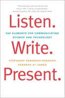 Listen. Write. Present.: The Elements for Communicating Science and Technology 0300176279 Book Cover