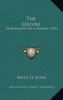 The Louvre, or, Biography of a Museum 1167230418 Book Cover