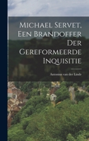 Michael Servet, Een Brandoffer Der Gereformeerde Inquisitie 1017062501 Book Cover