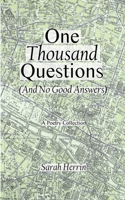 One Thousand Questions (and No Good Answers): A Poetry Collection 1724307886 Book Cover