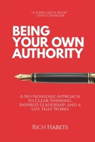 Being Your Own Authority: The No-Nonsense Guide to Clear Thinking, Inspired Leadership and a Life That Works B0F26BCNC9 Book Cover