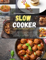 Slow Cooker: Ricette deliziose e gustose per tutta la famiglia. Secondi piatti, pesce carne e piatti sfiziosi per tutte le occasioni B094TKTCKZ Book Cover
