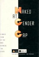 Naked at Gender Gap: A Man's View of the War Between the Sexes 1559721146 Book Cover