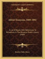Alfred Tennyson, 1809-1892; A List of Books with References to Periodicals in the Brooklyn Public Li 0526486589 Book Cover