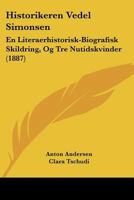 Historikeren Vedel Simonsen: En Literaerhistorisk-Biografisk Skildring, Og Tre Nutidskvinder (1887) 1160121257 Book Cover