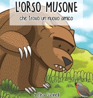 L'Orso Musone che trovò un nuovo amico: Favola illustrata per bambini. Il viaggio di un orso un po' maldestro alla ricerca del suo primo amico 1802510931 Book Cover