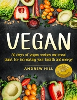 Vegan: 30 Days of Vegan Recipes and Meal Plans for Increasing Your Health and Energy 1989655122 Book Cover