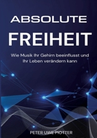 Absolute Freiheit: Wie Musik Ihr Gehirn beeinflusst und Ihr Leben verändern kann (German Edition) 3384335414 Book Cover