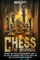 Chess for Beginners: Improves Your Focus and Concentration, Learn to Stay Calm and Composed. Start to Play Chess From Zero and Become a Good Strategist 1801320195 Book Cover