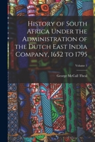 History of South Africa Under the Administration of the Dutch East India Company, 1652 to 1795; Volume 1 1015937683 Book Cover