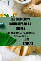 LAS MEDICINAS NATURALES DE LA ABUELA: LAS MEDICINAS NATURALES DE LA ABUELA B0B9QM6P3G Book Cover