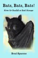 Bats, Bats, Bats!: How to Build a Bat House 0997564512 Book Cover