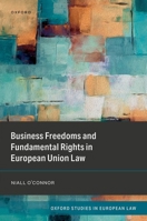 Business Freedoms and Fundamental Rights in European Union Law (Oxford Studies in European Law) 0192888021 Book Cover