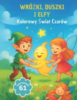 Wrózki, Duszki i Elfy: Kolorowy Swiat Czarów (Polish Edition) B0F44F5J4W Book Cover