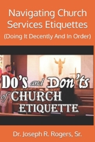Navigating Church Services Etiquettes: (Doing It Decently And In Order) B0CHLCBM5G Book Cover
