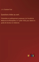 Questions tirées au sort.: Présentées et publiquement soutenues à la Faculté de Médecine de Montpellier, le 7 juillet 1838, pour obtenir le grade de docteur en médecine. (French Edition) 338509514X Book Cover