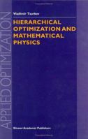 Hierarchical Optimization and Mathematical Physics (APPLIED OPTIMIZATION Volume 37) 1461371120 Book Cover