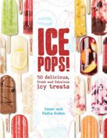 Ice Pops!: 50 delicious fresh and fabulous icy treats 1454916265 Book Cover