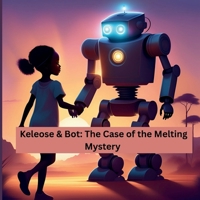 Keleose & Bot: The Case of the Melting Mystery B0F88DP14Q Book Cover