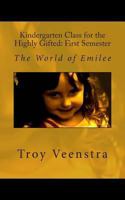 Kindergarten Class for the Highly Gifted: First Semester: The World of Emilee 1480275204 Book Cover