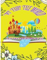 My Fairy Tale World: Fairy Tale Coloring Book For Kids 1544020368 Book Cover