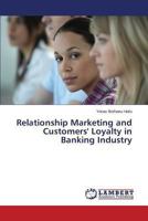 Relationship Marketing and Customers' Loyalty in Banking Industry 3659498025 Book Cover