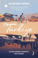 Turkiye: Cycling Through a Country's First Century 1529429986 Book Cover