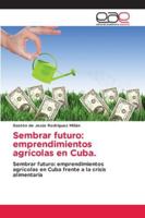 Sembrar futuro: emprendimientos agrícolas en Cuba. 6209154832 Book Cover