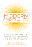 Modern Spirituality: A Guide to the Heart of Mindfulness, Meditation, and the Art of Healing 1647398150 Book Cover