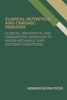 Clinical Nutrition and Chronic Diseases: Clinical, Preventive, and Therapeutic Approach to Major Metabolic and Systemic Conditions (Contemporary ... Practice, and Public Health Policies) B0FD9Y6747 Book Cover