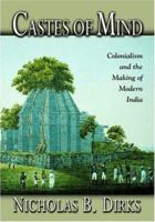Castes of Mind: Colonialism and the Making of Modern India. 0691088950 Book Cover